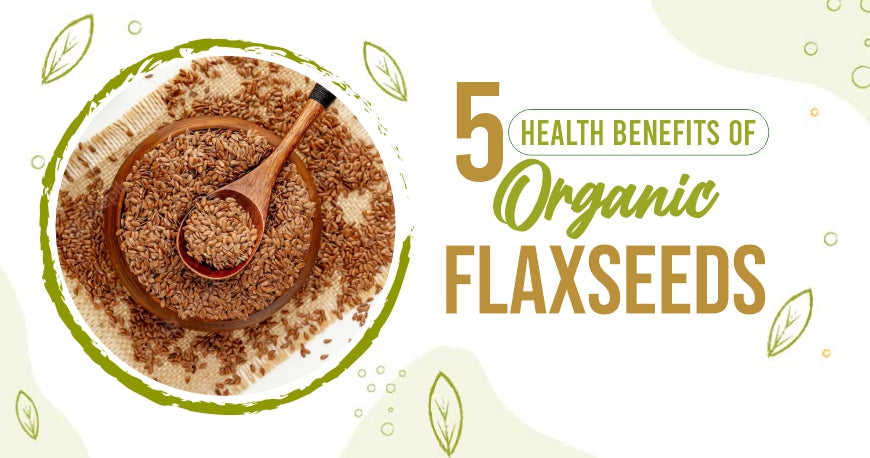 How Do Organic Flaxseeds Benefit Your Health?