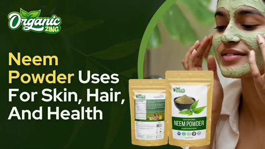 Neem Powder Uses for Skin, Hair, and Health