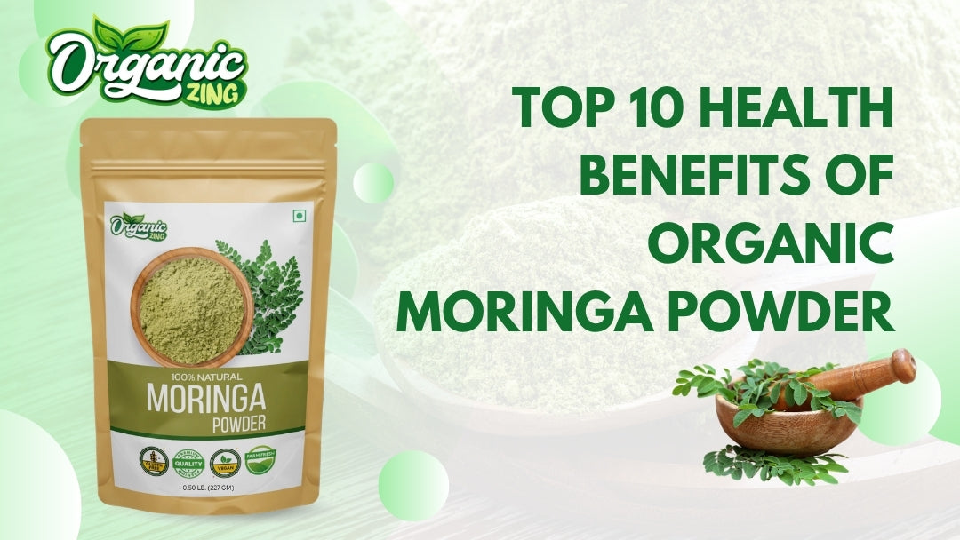 Top 10 Health Benefits of Organic Moringa Powder
